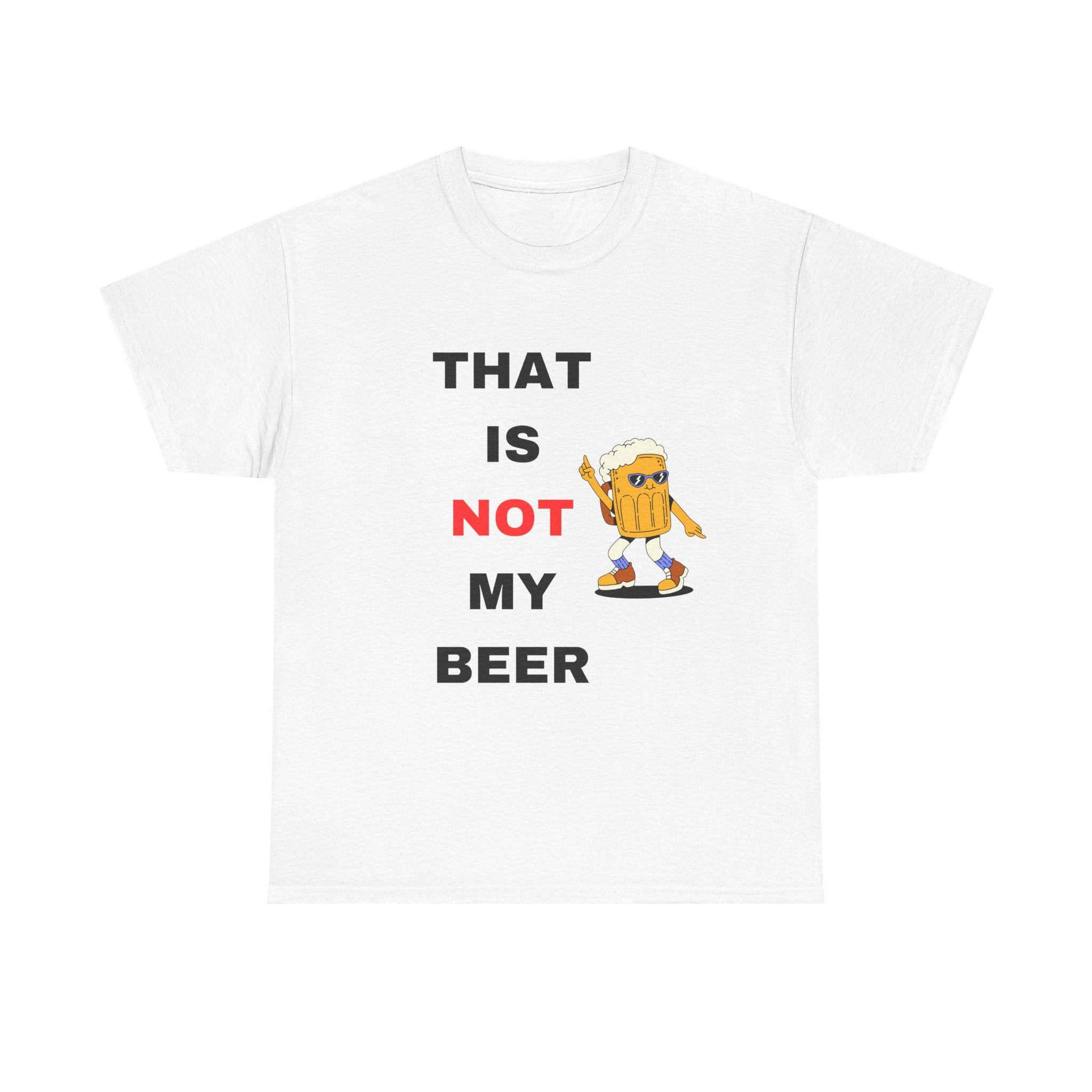 Not my Beer T-Shirt