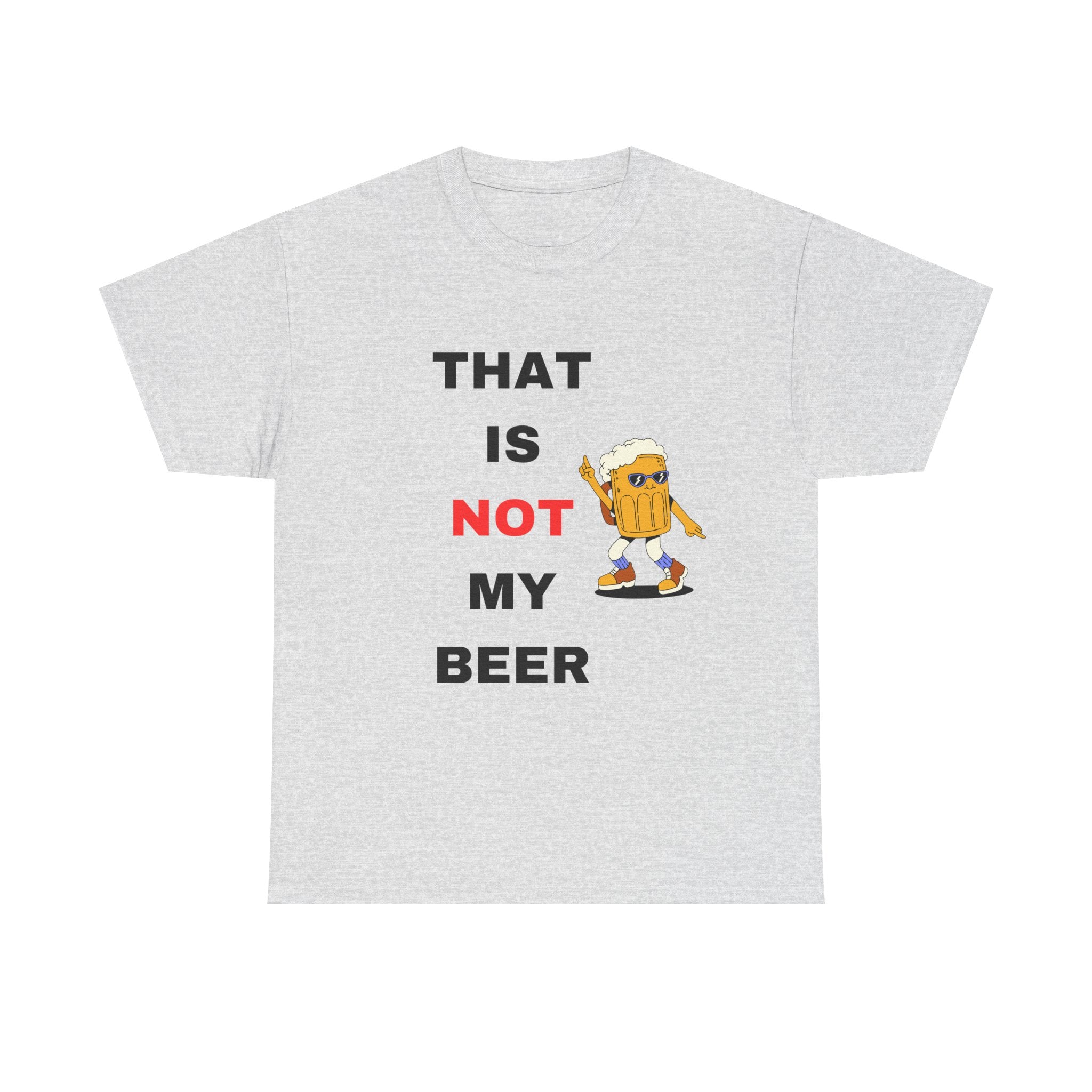 Not my Beer T-Shirt